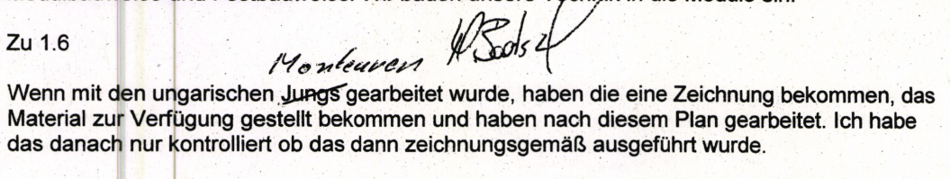 "Wenn mit den ungarischen Monteuren gearbeitet wurde, haben die eine Zeichnung bekommen und haben nach diesem Plan gearbeitet. Ich habe das danach nur kontrolliert, ob das dann zeichnungsgemäß ausgeführt wurde." Vernehmungsprotokoll Firma K3 vom 12.10.2017