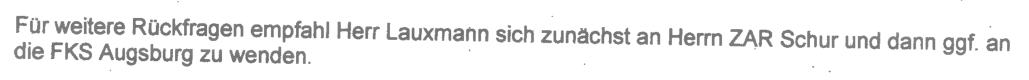 "Für weitere Rückfragen empfahl Herr Lauxmann sich zunächst an Herrn ZAR Schur und dann ggf. an die FKS Augsburg zu wenden." Gesprächsnotiz FKS Pfullingen Herr Lauxmann mit Zoll Offenburg