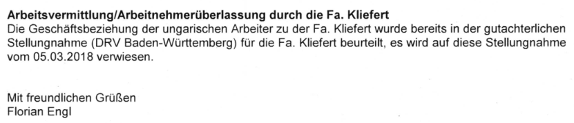 "Arbeitsvermittlung/Arbeitnehmerüberlassung durch die Fa. Kliefert Die Geschäftsbeziehung der ungarischen Arbeiter zu der Fa. Kliefert wurde bereits in der gutachterlichen Stellungnahme für die Fa. Kliefert beurteilt, es wird auf diese Stellungnahme vom 05.03.2018 verwiesen." (Leitgutachten)