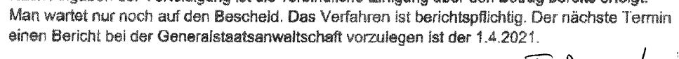 "Das Verfahren ist berichtspflichtig. Der nächste Termin einen Bericht bei der Generalstaatsanwaltschaft München vorzulegen ist der 1.4.2021" Verfügung vom 10.03.2021
